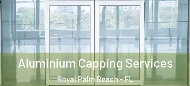 Aluminium Capping Services Royal Palm Beach - FL