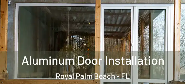 Aluminum Door Installation Royal Palm Beach - FL