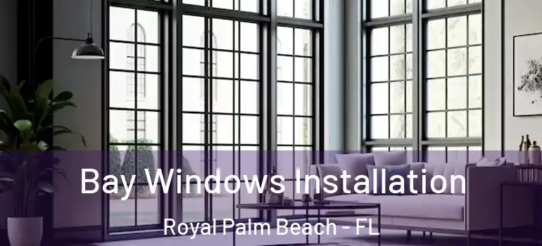 Bay Windows Installation Royal Palm Beach - FL