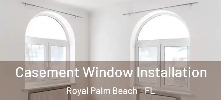 Casement Window Installation Royal Palm Beach - FL