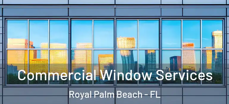 Commercial Window Services Royal Palm Beach - FL