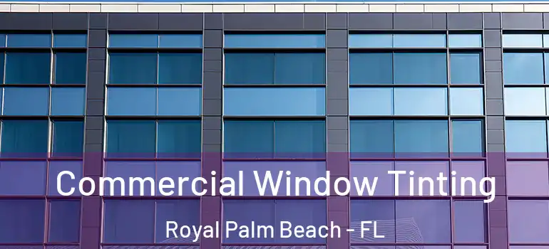 Commercial Window Tinting Royal Palm Beach - FL