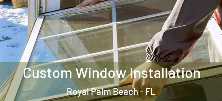 Custom Window Installation Royal Palm Beach - FL