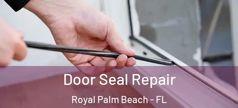 Door Seal Repair Royal Palm Beach - FL