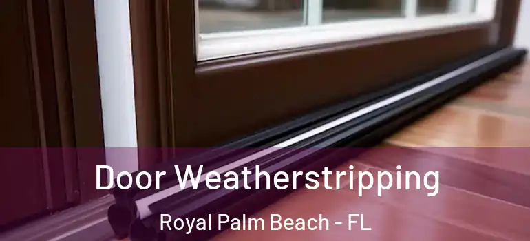 Door Weatherstripping Royal Palm Beach - FL