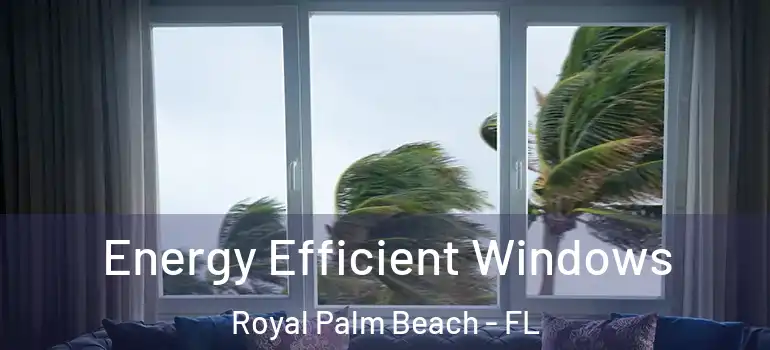 Energy Efficient Windows Royal Palm Beach - FL
