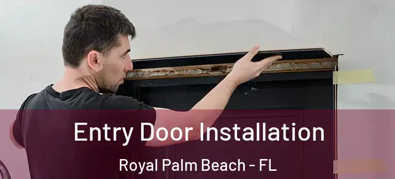 Entry Door Installation Royal Palm Beach - FL