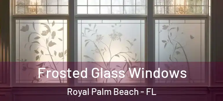 Frosted Glass Windows Royal Palm Beach - FL