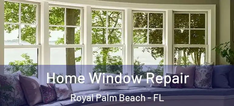 Home Window Repair Royal Palm Beach - FL