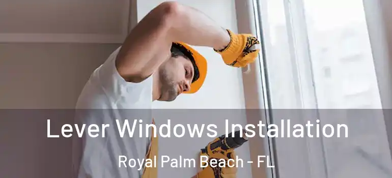 Lever Windows Installation Royal Palm Beach - FL