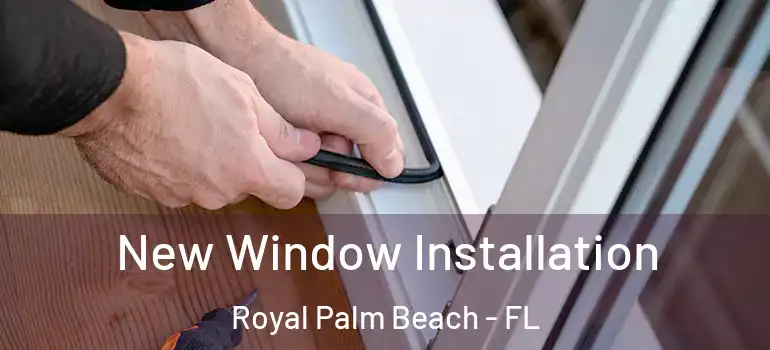 New Window Installation Royal Palm Beach - FL