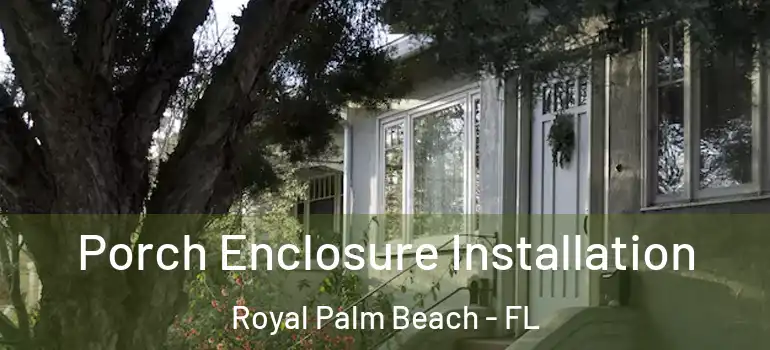 Porch Enclosure Installation Royal Palm Beach - FL