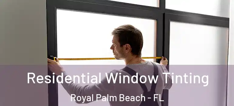 Residential Window Tinting Royal Palm Beach - FL