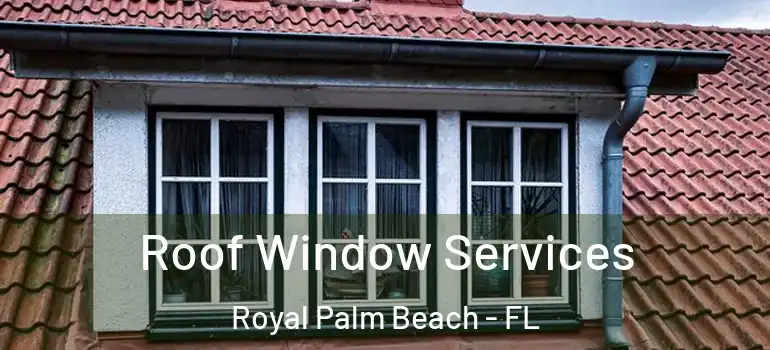 Roof Window Services Royal Palm Beach - FL