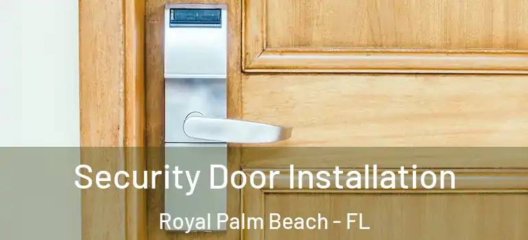 Security Door Installation Royal Palm Beach - FL