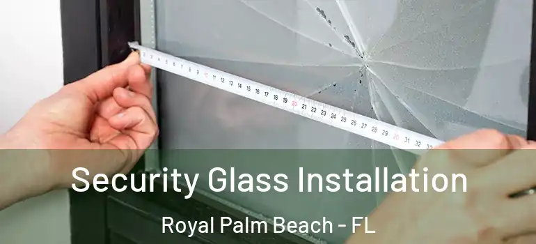 Security Glass Installation Royal Palm Beach - FL