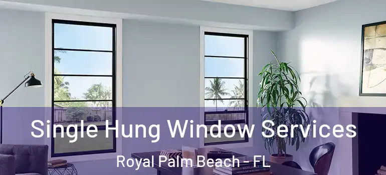 Single Hung Window Services Royal Palm Beach - FL