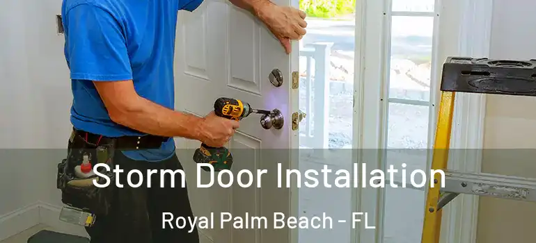 Storm Door Installation Royal Palm Beach - FL