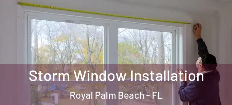 Storm Window Installation Royal Palm Beach - FL