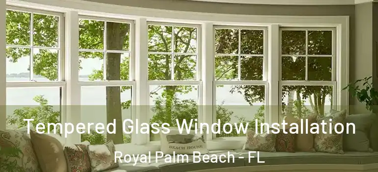 Tempered Glass Window Installation Royal Palm Beach - FL