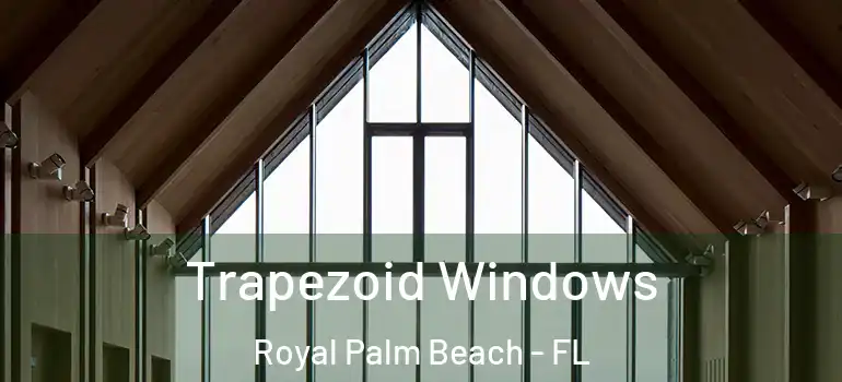 Trapezoid Windows Royal Palm Beach - FL