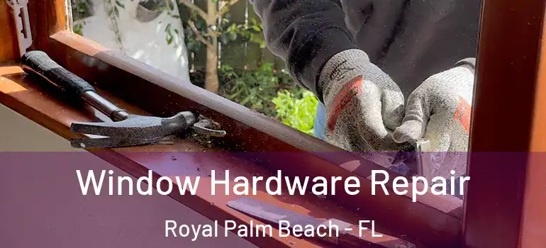 Window Hardware Repair Royal Palm Beach - FL