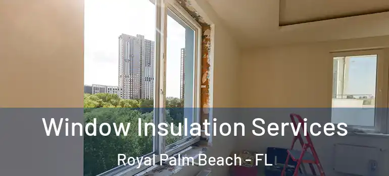Window Insulation Services Royal Palm Beach - FL