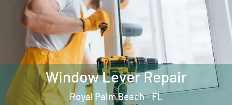 Window Lever Repair Royal Palm Beach - FL