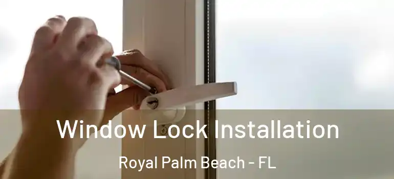 Window Lock Installation Royal Palm Beach - FL