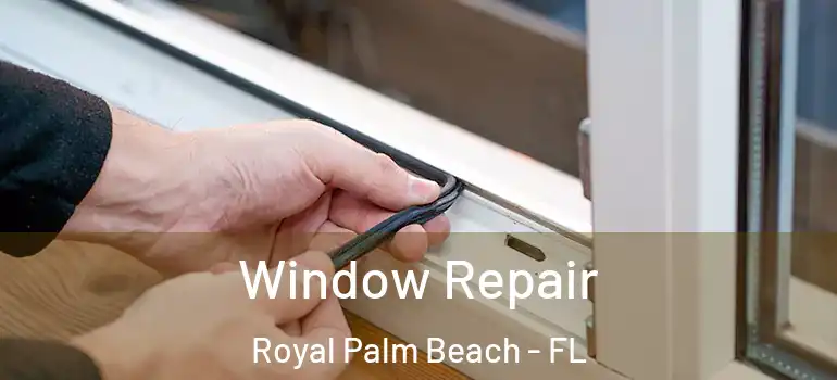 Window Repair Royal Palm Beach - FL