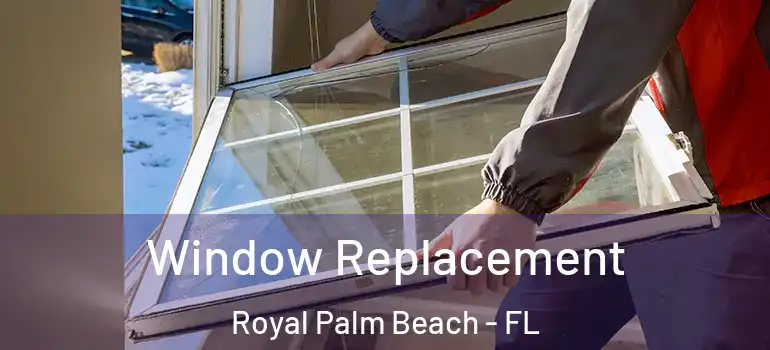 Window Replacement Royal Palm Beach - FL