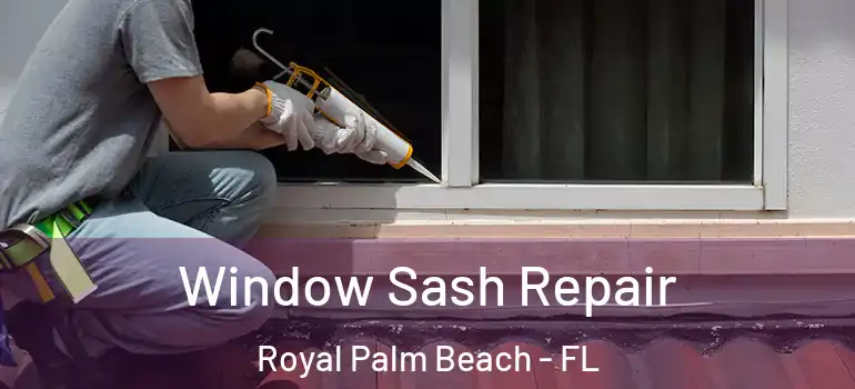 Window Sash Repair Royal Palm Beach - FL