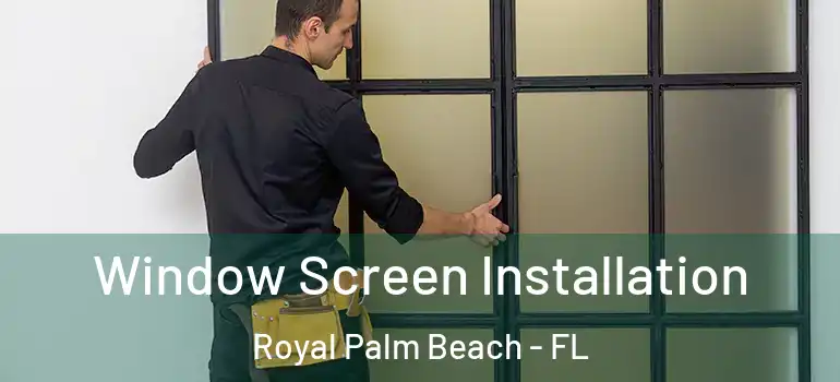Window Screen Installation Royal Palm Beach - FL
