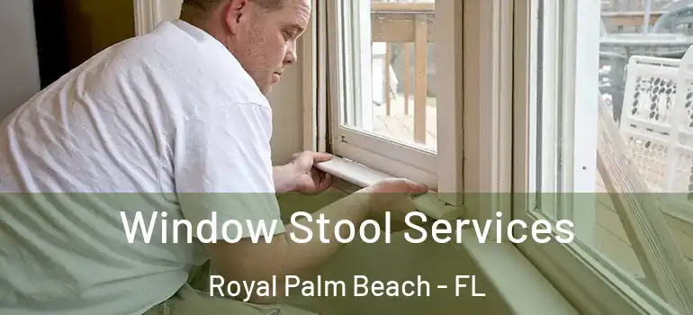 Window Stool Services Royal Palm Beach - FL